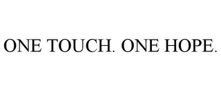 ONE TOUCH. ONE HOPE.