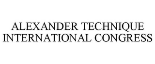 ALEXANDER TECHNIQUE INTERNATIONAL CONGRESS