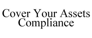 COVER YOUR ASSETS COMPLIANCE