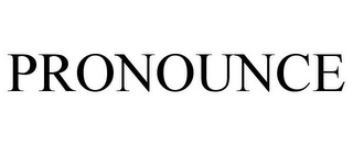 PRONOUNCE