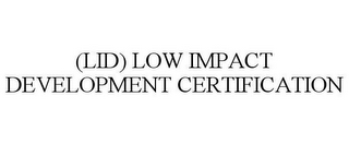 (LID) LOW IMPACT DEVELOPMENT CERTIFICATION