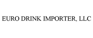 EURO DRINK IMPORTER, LLC