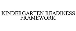 KINDERGARTEN READINESS FRAMEWORK