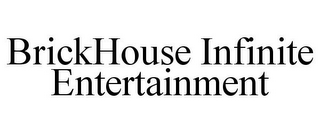 BRICKHOUSE INFINITE ENTERTAINMENT