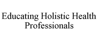 EDUCATING HOLISTIC HEALTH PROFESSIONALS