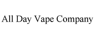 ALL DAY VAPE COMPANY