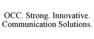 OCC. STRONG. INNOVATIVE. COMMUNICATION SOLUTIONS.