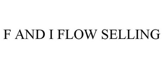 F AND I FLOW SELLING