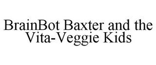 BRAINBOT BAXTER AND THE VITA-VEGGIE KIDS