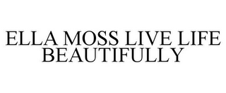 ELLA MOSS LIVE LIFE BEAUTIFULLY