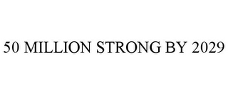 50 MILLION STRONG BY 2029