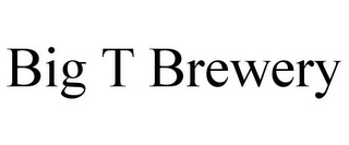 BIG T BREWERY