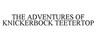 THE ADVENTURES OF KNICKERBOCK TEETERTOP