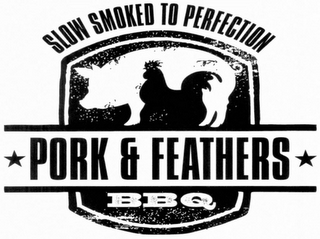 PORK & FEATHERS BBQ SLOW SMOKED TO PERFECTION