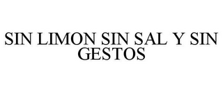 SIN LIMON SIN SAL Y SIN GESTOS