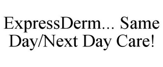 EXPRESSDERM... SAME DAY/NEXT DAY CARE!