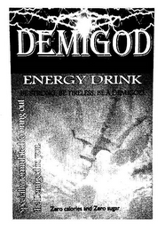 DEMIGOD ENERGY DRINK ZERO CALORIES AND ZERO SUGAR BE STRONG. BE TIRELESS. BE A DEMIGOD. SPECIALLY FORMULATED TO BRING OUT THE DEMIGOD IN YOU.