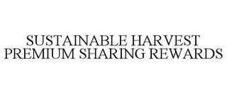 SUSTAINABLE HARVEST PREMIUM SHARING REWARDS