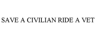 SAVE A CIVILIAN RIDE A VET
