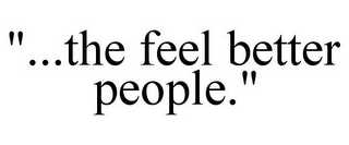 ...THE FEEL BETTER PEOPLE