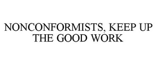 NONCONFORMISTS, KEEP UP THE GOOD WORK