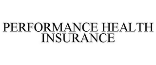 PERFORMANCE HEALTH INSURANCE