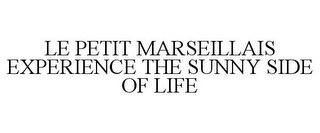 LE PETIT MARSEILLAIS EXPERIENCE THE SUNNY SIDE OF LIFE