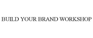 BUILD YOUR BRAND WORKSHOP