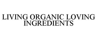 LIVING ORGANIC LOVING INGREDIENTS