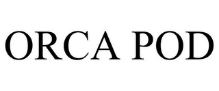 ORCA POD