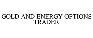 GOLD AND ENERGY OPTIONS TRADER