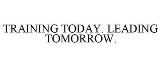 TRAINING TODAY. LEADING TOMORROW.