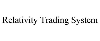 RELATIVITY TRADING SYSTEM