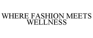 WHERE FASHION MEETS WELLNESS