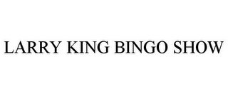 LARRY KING BINGO SHOW