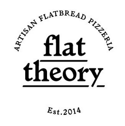 ARTISAN FLATBREAD PIZZERIA FLAT THEORY EST. 2014