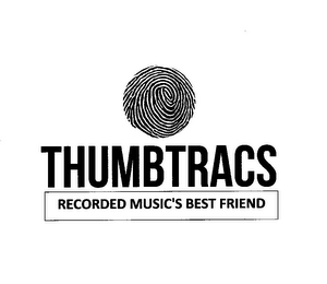 THUMBTRACS RECORDED MUSIC'S BEST FRIEND