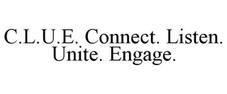 C.L.U.E. CONNECT. LISTEN. UNITE. ENGAGE.