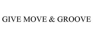 GIVE MOVE & GROOVE