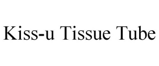 KISS-U TISSUE TUBE