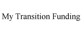 MY TRANSITION FUNDING