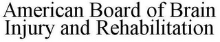 AMERICAN BOARD OF BRAIN INJURY AND REHABILITATION