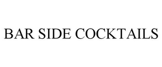 BAR SIDE COCKTAILS