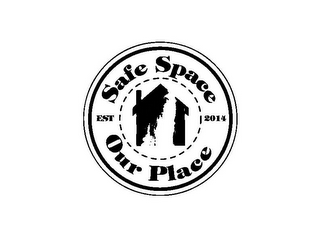 SAFE SPACE OUR PLACE EST 2014