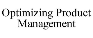 OPTIMIZING PRODUCT MANAGEMENT