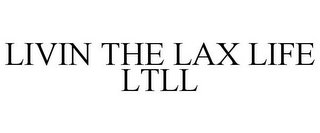 LIVIN THE LAX LIFE LTLL