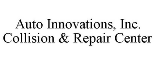 AUTO INNOVATIONS, INC. COLLISION & REPAIR CENTER