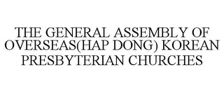 THE GENERAL ASSEMBLY OF OVERSEAS(HAP DONG) KOREAN PRESBYTERIAN CHURCHES