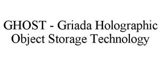 GHOST - GRIADA HOLOGRAPHIC OBJECT STORAGE TECHNOLOGY