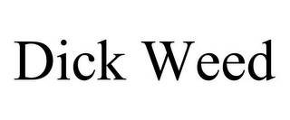 DICK WEED